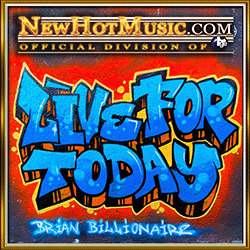 Live For Today starring BRiAN BiLLiONAiRE